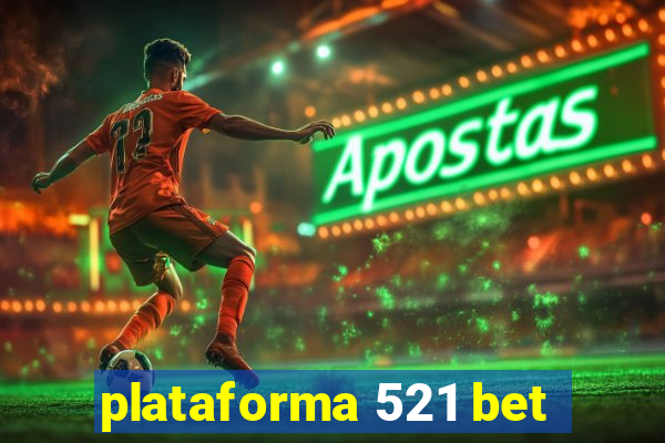 plataforma 521 bet