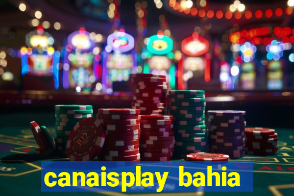 canaisplay bahia