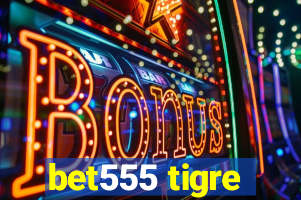 bet555 tigre