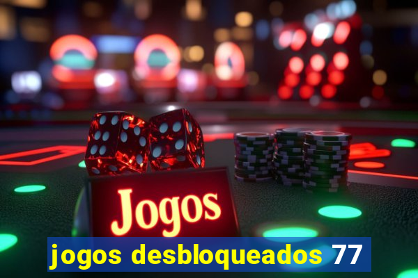 jogos desbloqueados 77