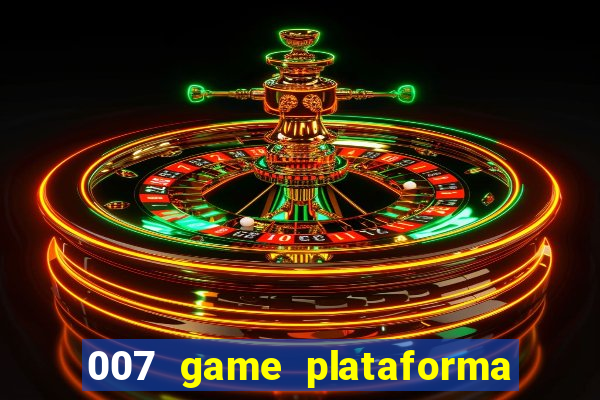 007 game plataforma é confiável