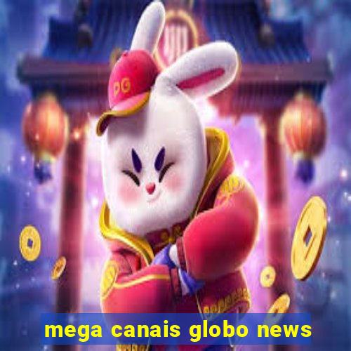 mega canais globo news