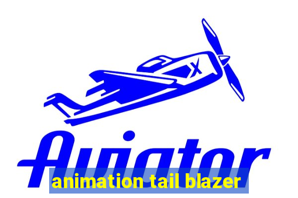 animation tail blazer