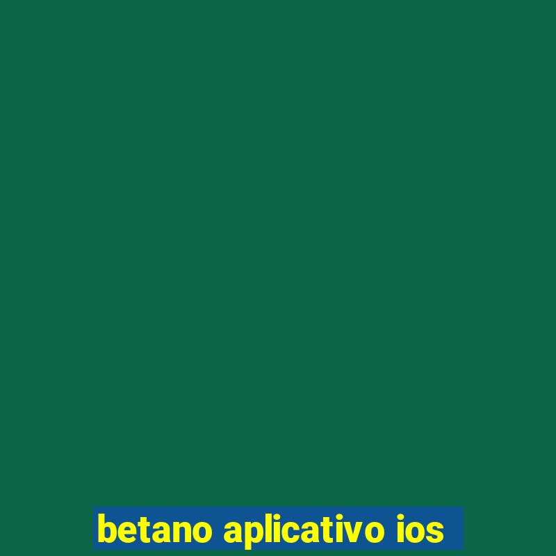 betano aplicativo ios