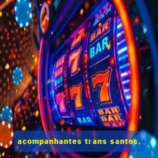 acompanhantes trans santos.