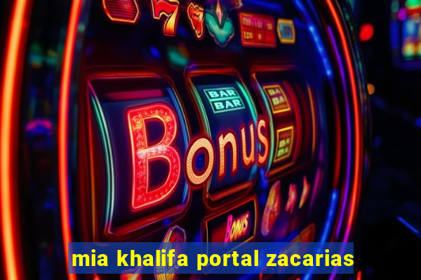 mia khalifa portal zacarias