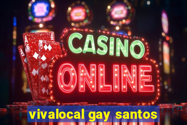 vivalocal gay santos