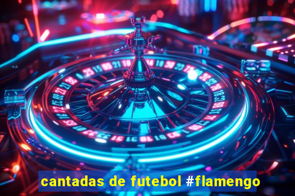 cantadas de futebol #flamengo