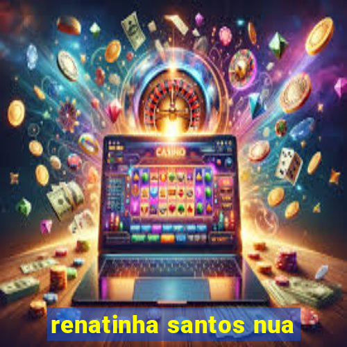 renatinha santos nua