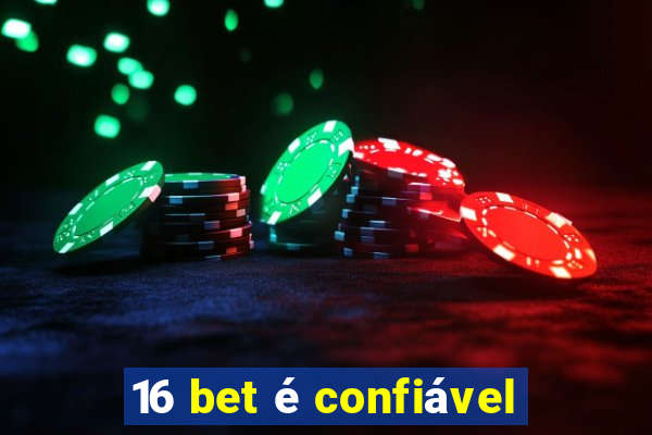 16 bet é confiável