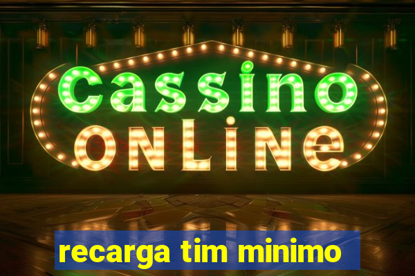 recarga tim minimo