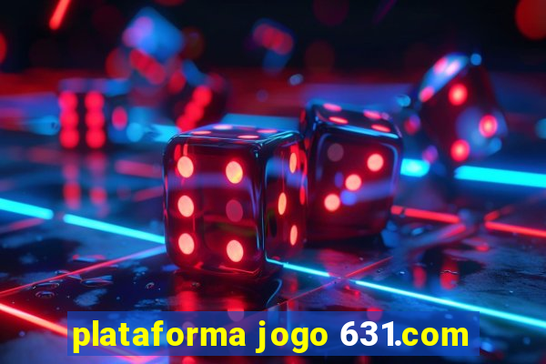 plataforma jogo 631.com