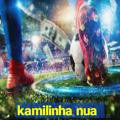 kamilinha nua