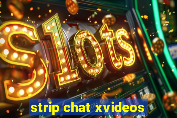 strip chat xvideos