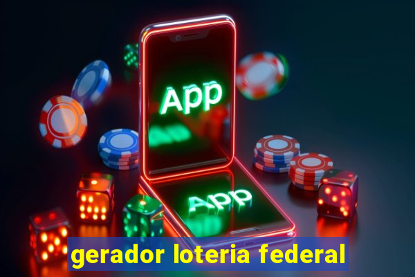 gerador loteria federal