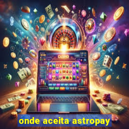 onde aceita astropay