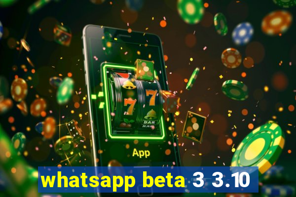 whatsapp beta 3 3.10