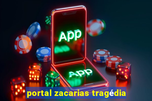 portal zacarias tragédia