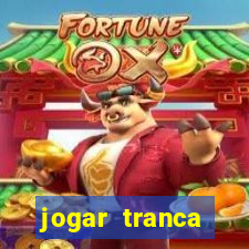 jogar tranca valendo dinheiro