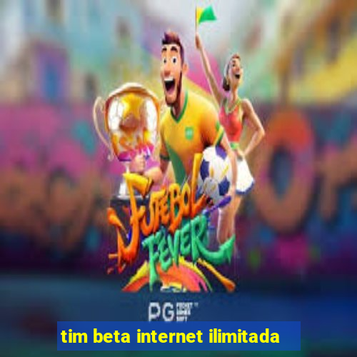 tim beta internet ilimitada