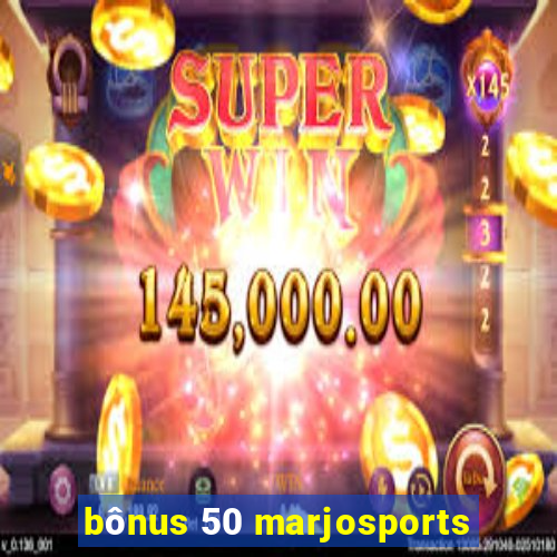 bônus 50 marjosports