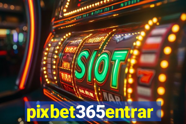 pixbet365entrar