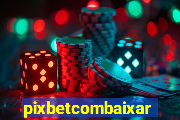 pixbetcombaixar